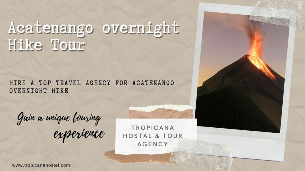 Why Should You Hire a Top Travel Agency for Acatenango Overnight Hike?