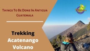 Trekking Acatenango Volcano